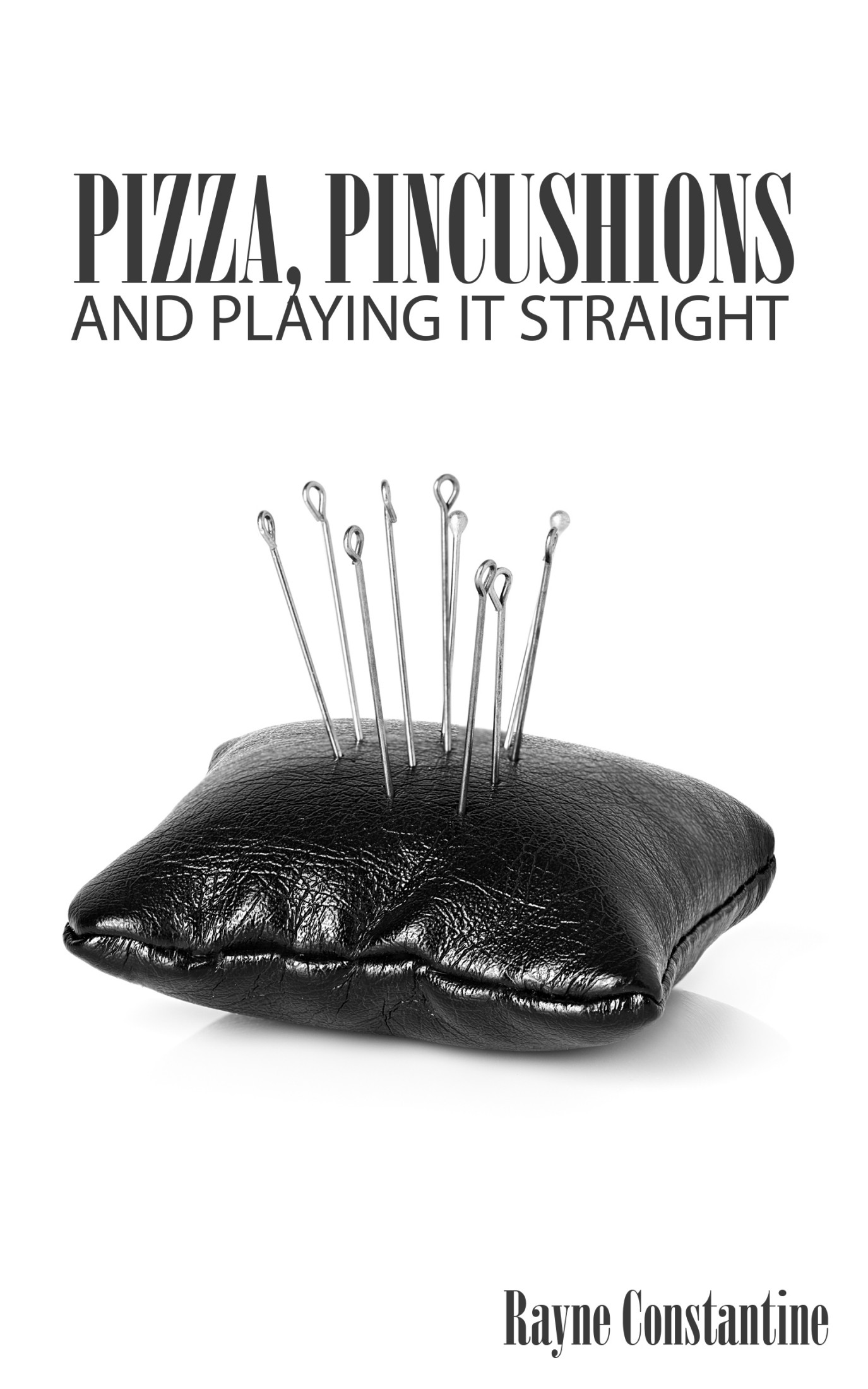 Pizza, Pincushions and Playing It Straight