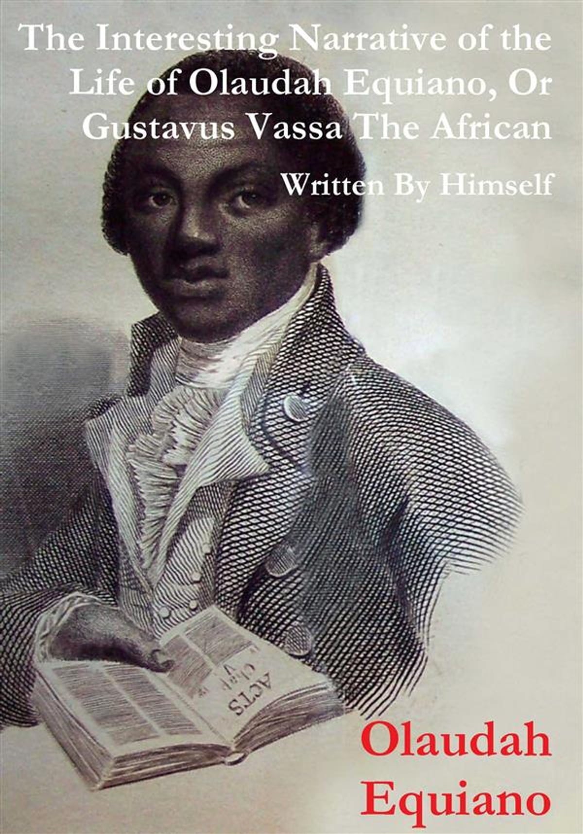 The Interesting Narrative of the Life of Olaudah Equiano: Or Gustavus Vassa, the African, Written by Himself