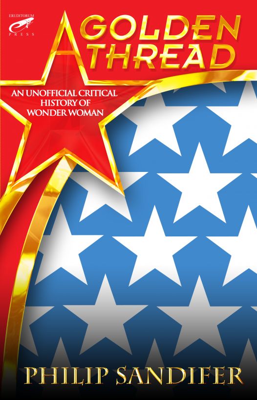 A Golden Thread - An Unauthorized Critical History of Wonder Woman