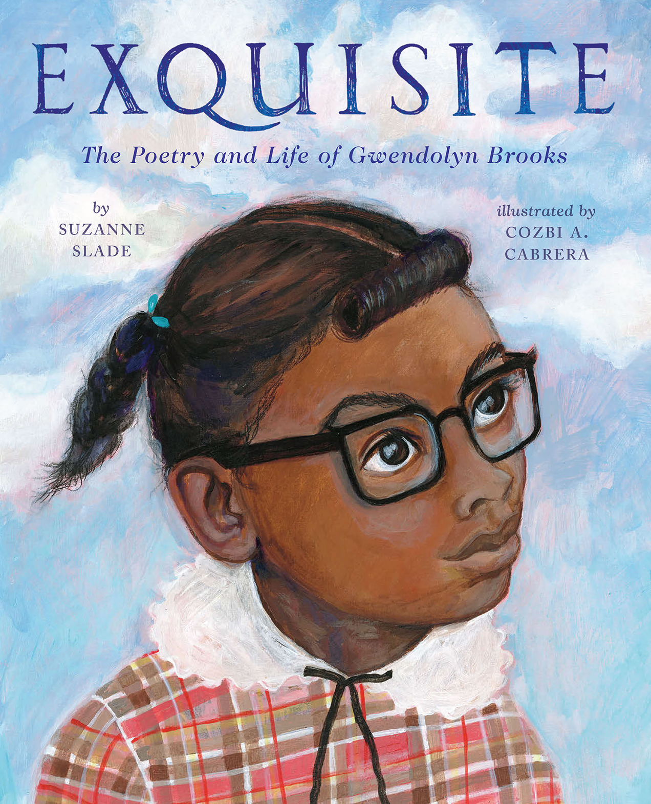 Exquisite: The Poetry and Life of Gwendolyn Brooks